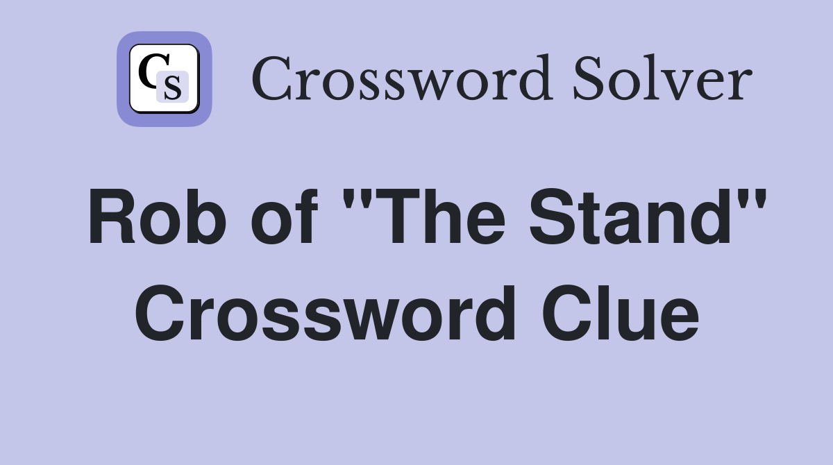 Rob of "The Stand" Crossword Clue Answers Crossword Solver